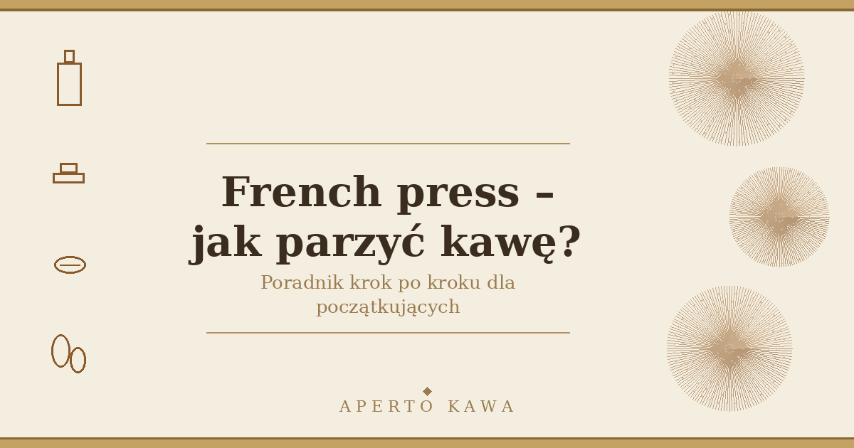 Jak parzyć kawę we French pressie? Poradnik krok po kroku