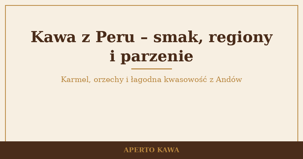 Kawa z Peru – smak, regiony i jak ją parzyć